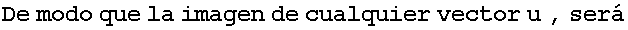 De modo que la imagen de cualquier vector u , ser�