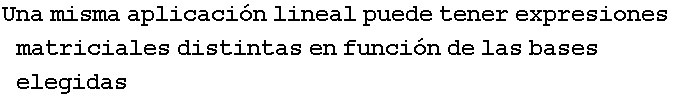 Una misma aplicaci�n lineal puede tener expresiones matriciales distintas en funci�n de las bases elegidas