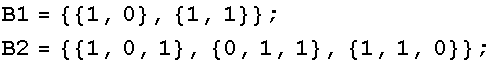 B1 = {{1, 0}, {1, 1}} ; B2 = {{1, 0, 1}, {0, 1, 1}, {1, 1, 0}} ; 