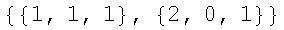 {{1, 1, 1}, {2, 0, 1}}
