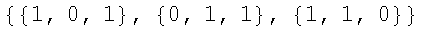 {{1, 0, 1}, {0, 1, 1}, {1, 1, 0}}