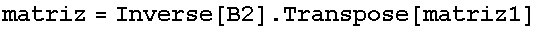 matriz = Inverse[B2] . Transpose[matriz1]