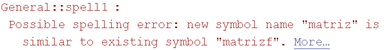 General :: spell1 : Possible spelling error: new symbol name \"matriz\" is similar to existing symbol \"matrizf\".  More…