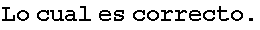 Lo cual es correcto .