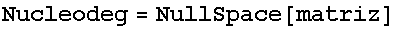 Nucleodeg = NullSpace[matriz]