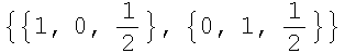 {{1, 0, 1/2}, {0, 1, 1/2}}