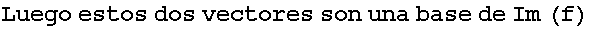 Luego estos dos vectores son una base de Im (f)
