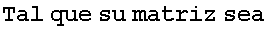Tal que su matriz sea