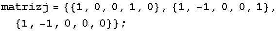 matrizj = {{1, 0, 0, 1, 0}, {1, -1, 0, 0, 1}, {1, -1, 0, 0, 0}} ;