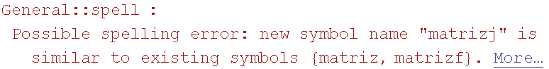 General :: spell : Possible spelling error: new symbol name \"matrizj\" is similar to existing symbols  {matriz, matrizf} .  More…