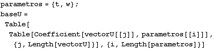 parametros = {t, w} ; baseU = Table[Table[Coefficient[vectorU[[j]], parametros[[i]]], {j, Length[vectorU]}], {i, Length[parametros]}] 