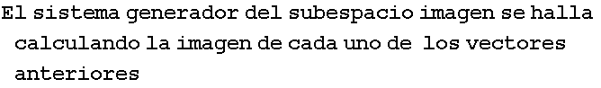 El sistema generador del subespacio imagen se halla calculando la imagen de cada uno de&nbsp;&nbsp;los vectores&nbsp;&nbsp;anteriores