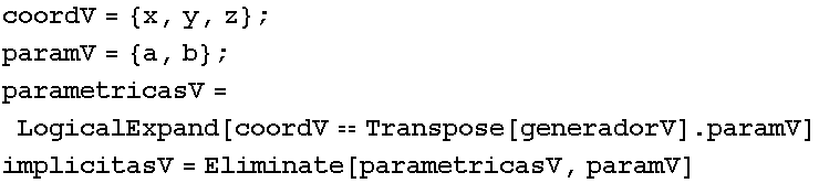 coordV = {x, y, z} ; paramV = {a, b} ; parametricasV = LogicalExpand[coordVTranspose[generadorV] . paramV] implicitasV = Eliminate[parametricasV, paramV] 