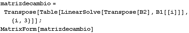 matrizdecambio = Transpose[Table[LinearSolve[Transpose[B2], B1[[i]]], {i, 3}]] ; MatrixForm[matrizdecambio] 
