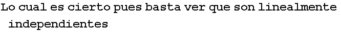 Lo cual es cierto pues basta ver que son linealmente independientes