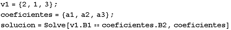 v1 = {2, 1, 3} ; coeficientes = {a1, a2, a3} ; solucion = Solve[v1 . B1coeficientes . B2, coeficientes] 