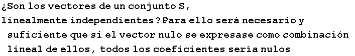 �Son los vectores de un conjunto S, linealmente independientes ? Para ello ser� necesario y su ...  nulo se expresase como combinaci�n&nbsp;&nbsp;lineal de ellos, todos los coeficientes ser�a nulos