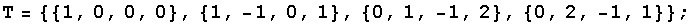 T = {{1, 0, 0, 0}, {1, -1, 0, 1}, {0, 1, -1, 2}, {0, 2, -1, 1}} ;