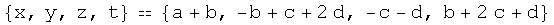 {x, y, z, t}  {a + b, -b + c + 2 d, -c - d, b + 2 c + d}
