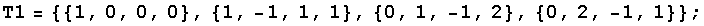 T1 = {{1, 0, 0, 0}, {1, -1, 1, 1}, {0, 1, -1, 2}, {0, 2, -1, 1}} ;