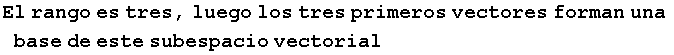 El rango es tres, luego los tres primeros vectores forman una base de este subespacio vectorial