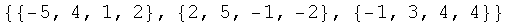 {{-5, 4, 1, 2}, {2, 5, -1, -2}, {-1, 3, 4, 4}}