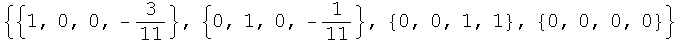 {{1, 0, 0, -3/11}, {0, 1, 0, -1/11}, {0, 0, 1, 1}, {0, 0, 0, 0}}