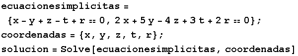 ecuacionesimplicitas = {x - y + z - t + r0, 2x + 5y - 4z + 3t + 2r0} ; coordenadas = {x, y, z, t, r} ; solucion = Solve[ecuacionesimplicitas, coordenadas] 
