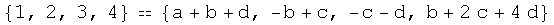 {1, 2, 3, 4}  {a + b + d, -b + c, -c - d, b + 2 c + 4 d}