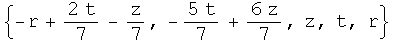 {-r + (2 t)/7 - z/7, -(5 t)/7 + (6 z)/7, z, t, r}