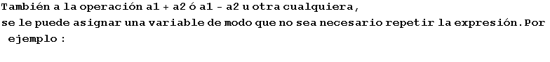 Tambi�n a la operaci�n a1 + a2 � a1 - a2 u otra cualquiera, se le puede asignar una variable de modo que no sea necesario repetir la expresi�n . Por ejemplo : 