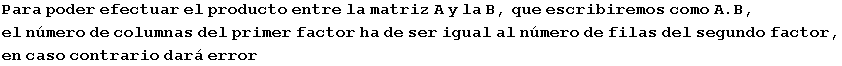 Para poder efectuar el producto entre la matriz A y la B, que escribiremos como A . B, el n�me ...  primer factor ha de ser igual al n�mero de filas del segundo factor, en caso contrario dar� error