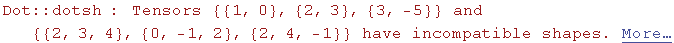 Dot :: dotsh : Tensors  {{1, 0}, {2, 3}, {3, -5}} and {{2, 3, 4}, {0, -1, 2}, {2, 4, -1}} have incompatible shapes. More…