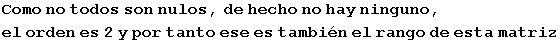 Como no todos son nulos, de hecho no hay ninguno, el orden es 2 y por tanto ese es tambi�n el rango de esta matriz