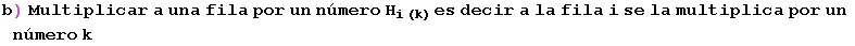 b) Multiplicar a una fila por un n�mero H_ (i (k)) es decir a la fila i se la multiplica por un n�mero k
