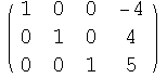 ( 1    0    0    -4 )            0    1    0    4            0    0    1    5
