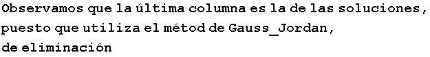 Observamos que la �ltima columna es la de las soluciones, puesto que utiliza el m�tod de Gauss_Jordan, de eliminaci�n