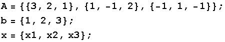 A = {{3, 2, 1}, {1, -1, 2}, {-1, 1, -1}} ; b = {1, 2, 3} ; x = {x1, x2, x3} ; 