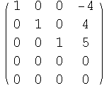 ( 1    0    0    -4 )            0    1    0    4            0    0    1    5            0    0    0    0            0    0    0    0