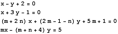 x - y + 2 = 0 x + 3y - 1 = 0 (m + 2n) x + (2m - 1 - n) y + 5m + 1 = 0 mx - (m + n + 4) y = 5 