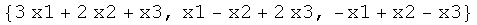 {3 x1 + 2 x2 + x3, x1 - x2 + 2 x3, -x1 + x2 - x3}